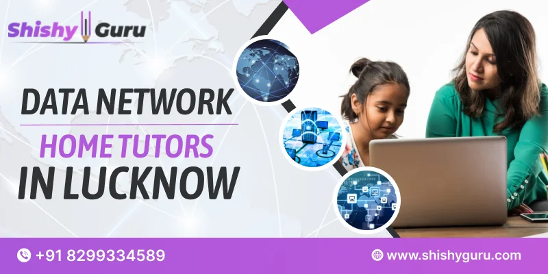 Data Network Home Tutors in Lucknow